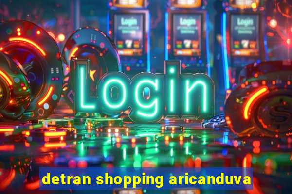 detran shopping aricanduva